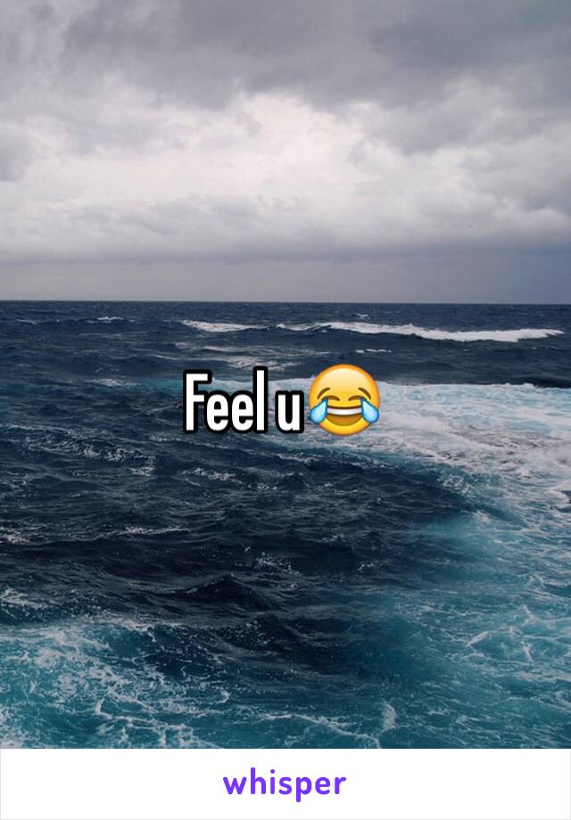 Feel u😂