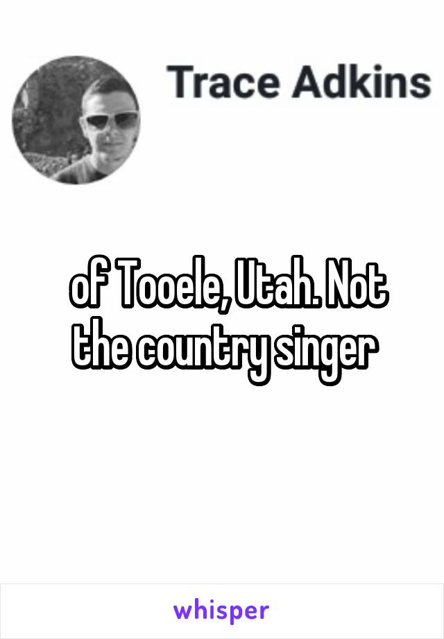  of Tooele, Utah. Not the country singer