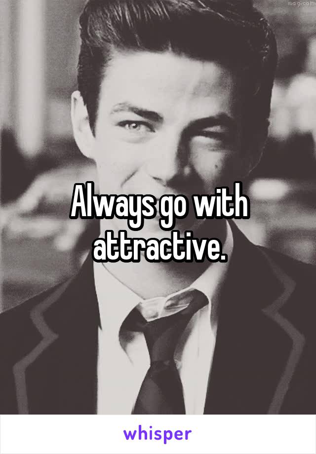 Always go with attractive.