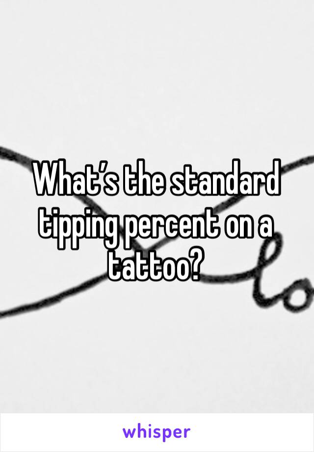 What’s the standard tipping percent on a tattoo?