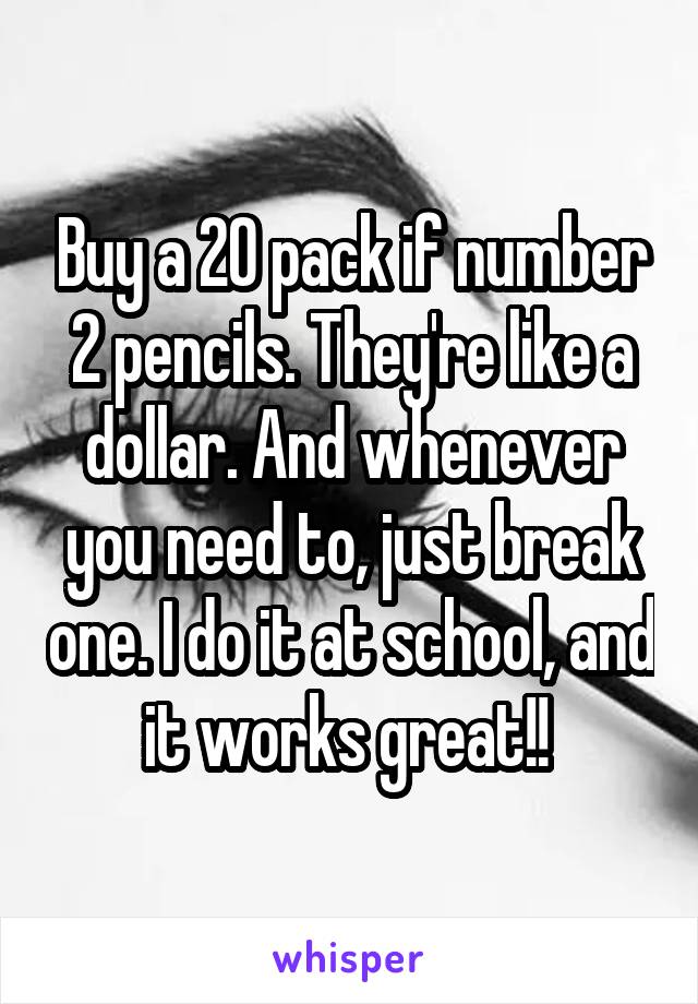 Buy a 20 pack if number 2 pencils. They're like a dollar. And whenever you need to, just break one. I do it at school, and it works great!! 