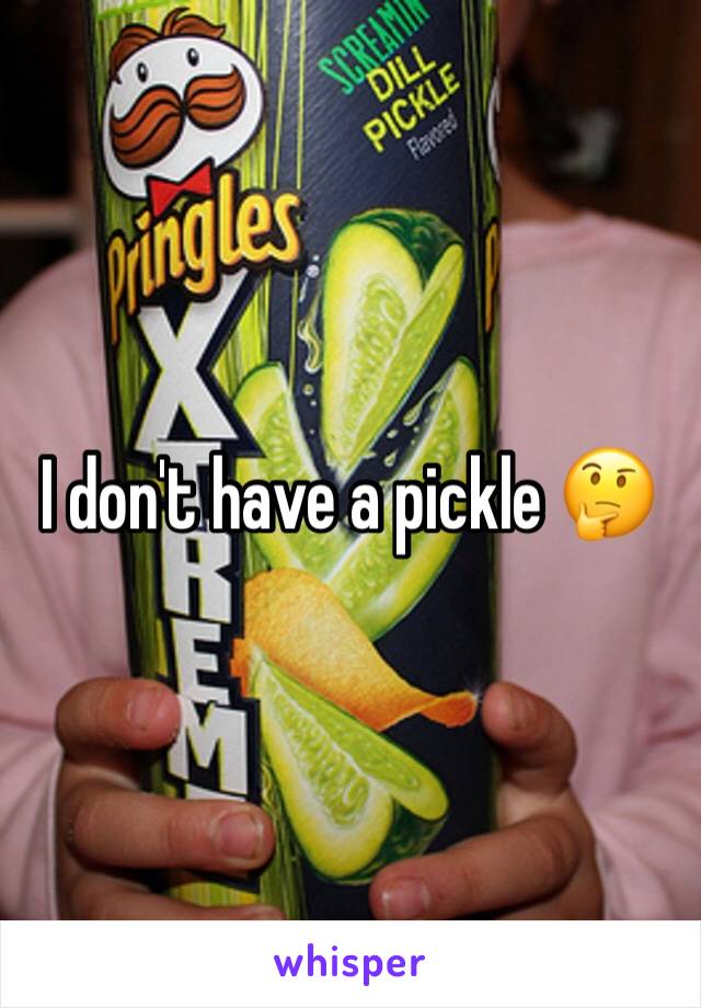 I don't have a pickle 🤔