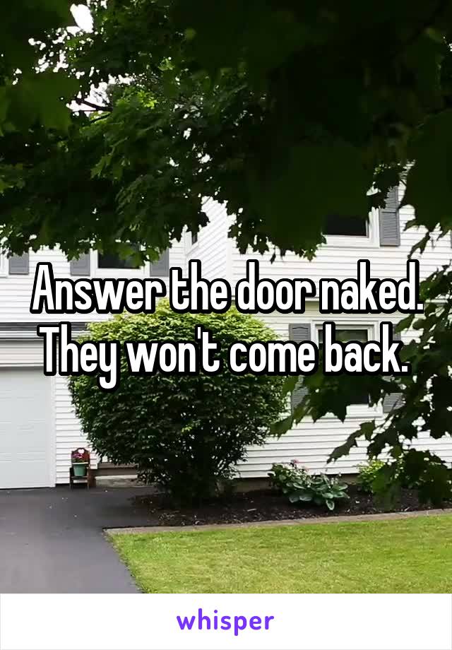 Answer the door naked. They won't come back. 