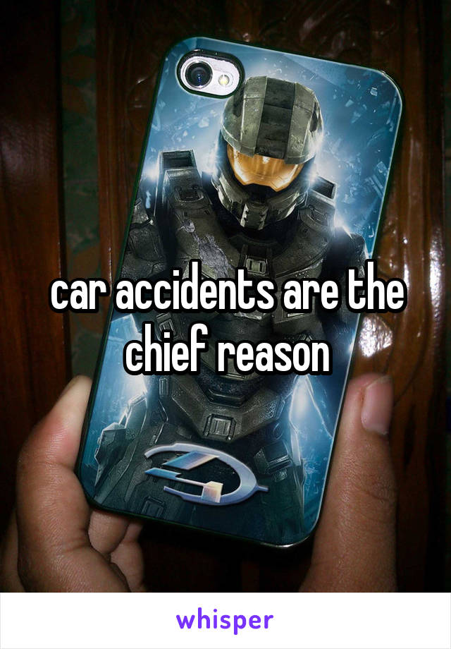 car accidents are the chief reason