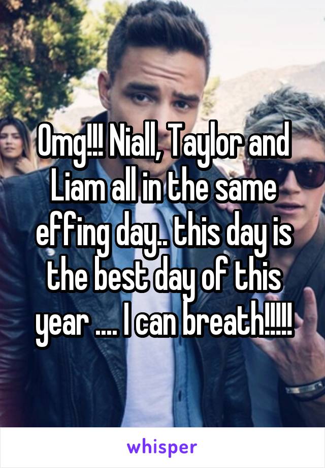 Omg!!! Niall, Taylor and Liam all in the same effing day.. this day is the best day of this year .... I can breath!!!!!