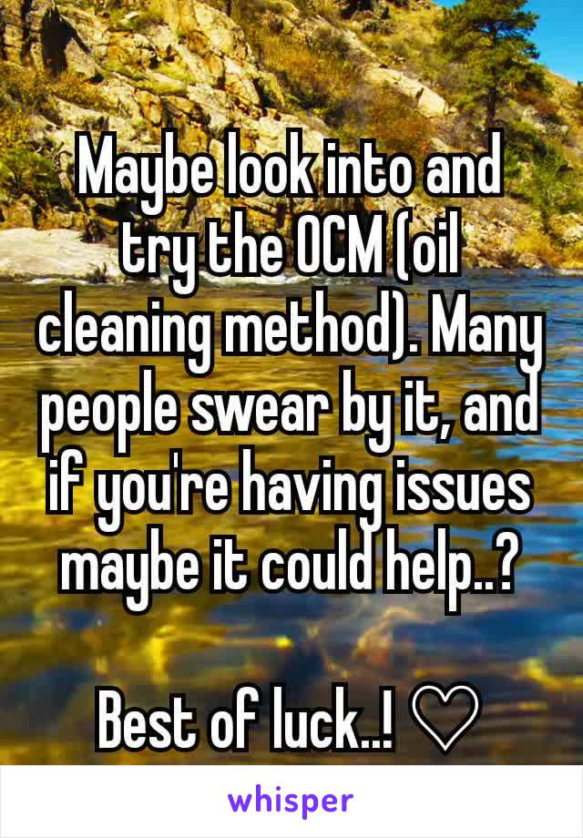 Maybe look into and try the OCM (oil cleaning method). Many people swear by it, and if you're having issues maybe it could help..?

Best of luck..! ♡
