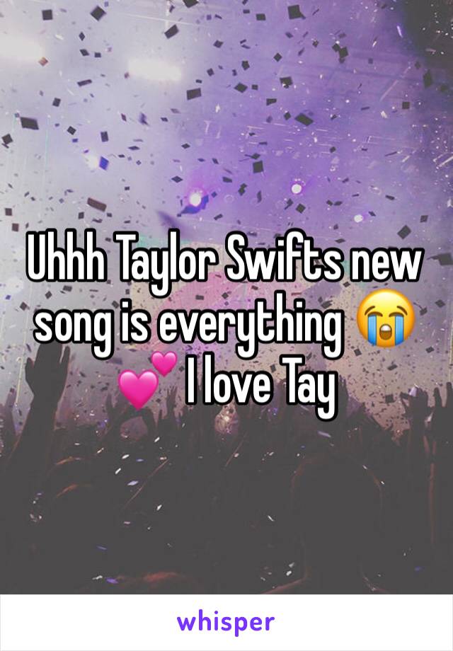 Uhhh Taylor Swifts new song is everything 😭💕 I love Tay 