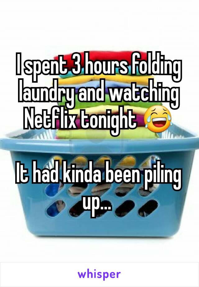 I spent 3 hours folding laundry and watching Netflix tonight 😂

It had kinda been piling up... 
