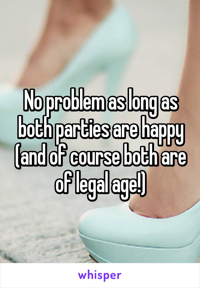 No problem as long as both parties are happy (and of course both are of legal age!)