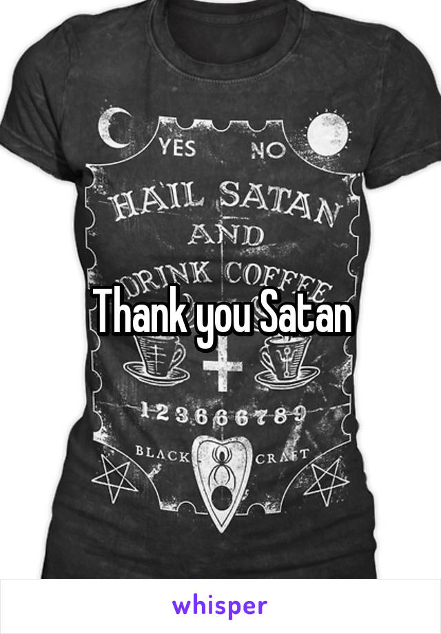Thank you Satan