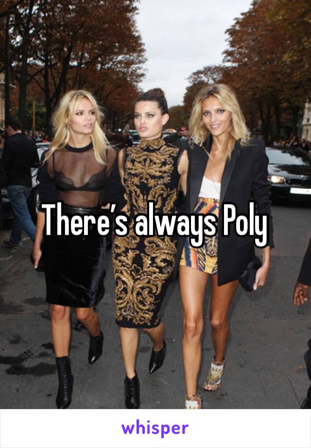 There’s always Poly
