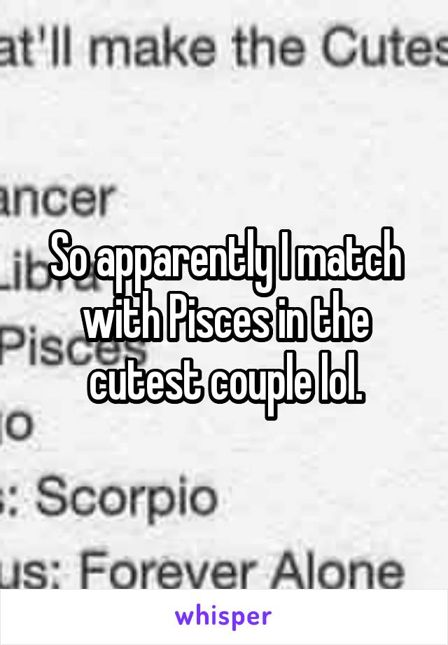 So apparently I match with Pisces in the cutest couple lol.