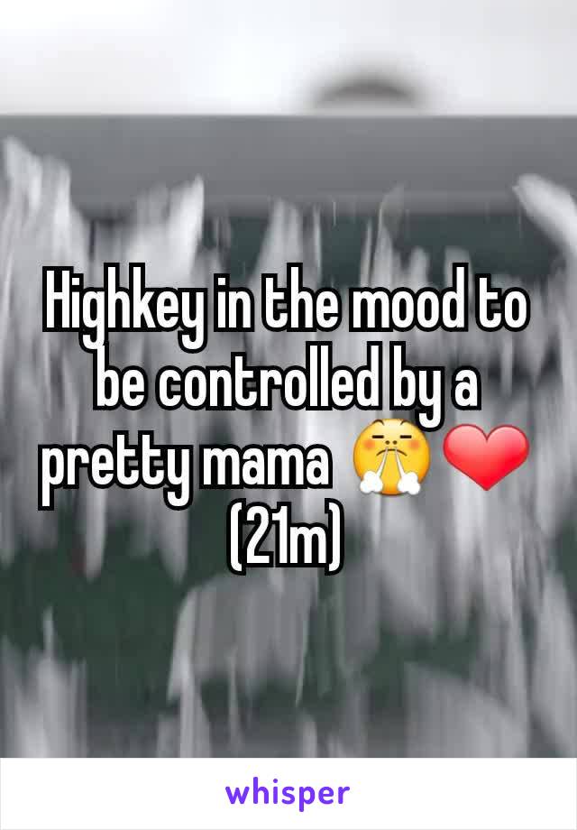 Highkey in the mood to be controlled by a pretty mama 😤❤
(21m)