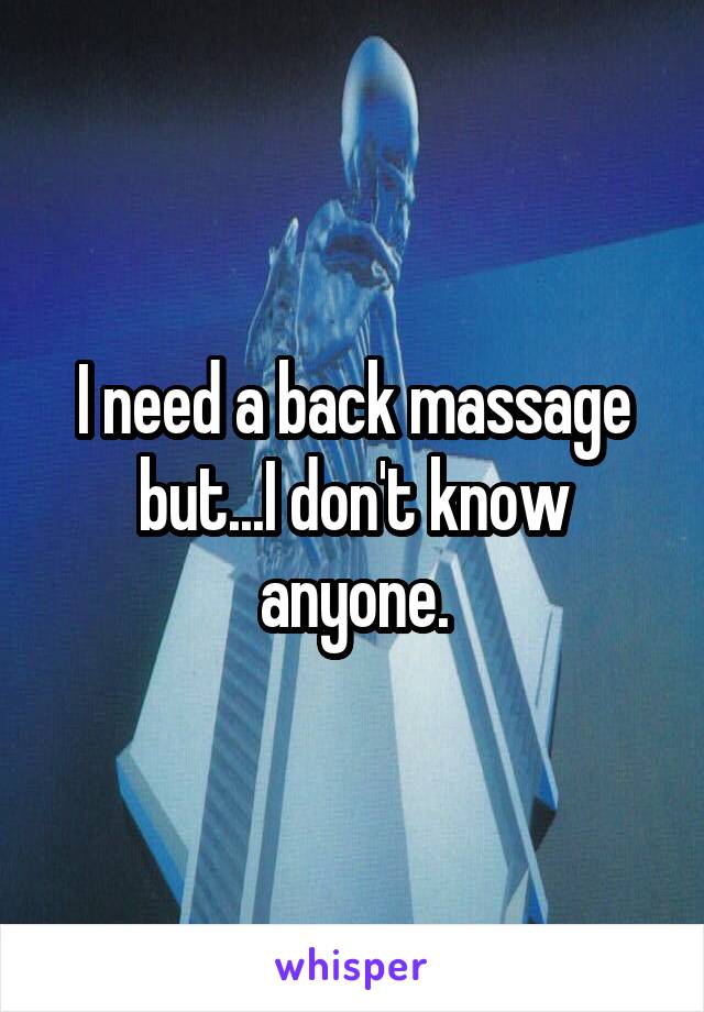 I need a back massage but...I don't know anyone.