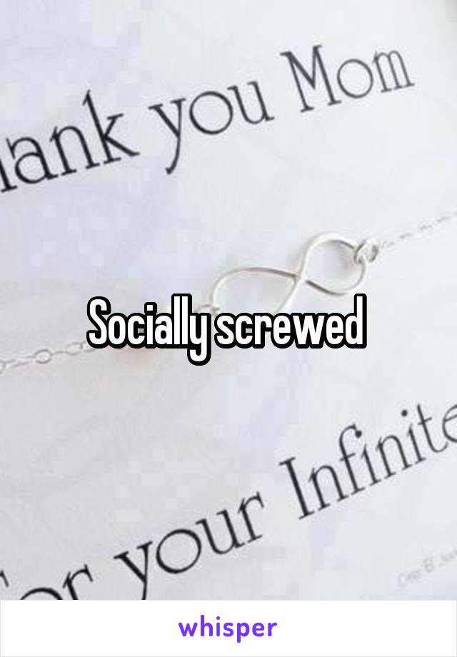 Socially screwed 