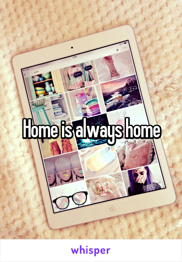Home is always home