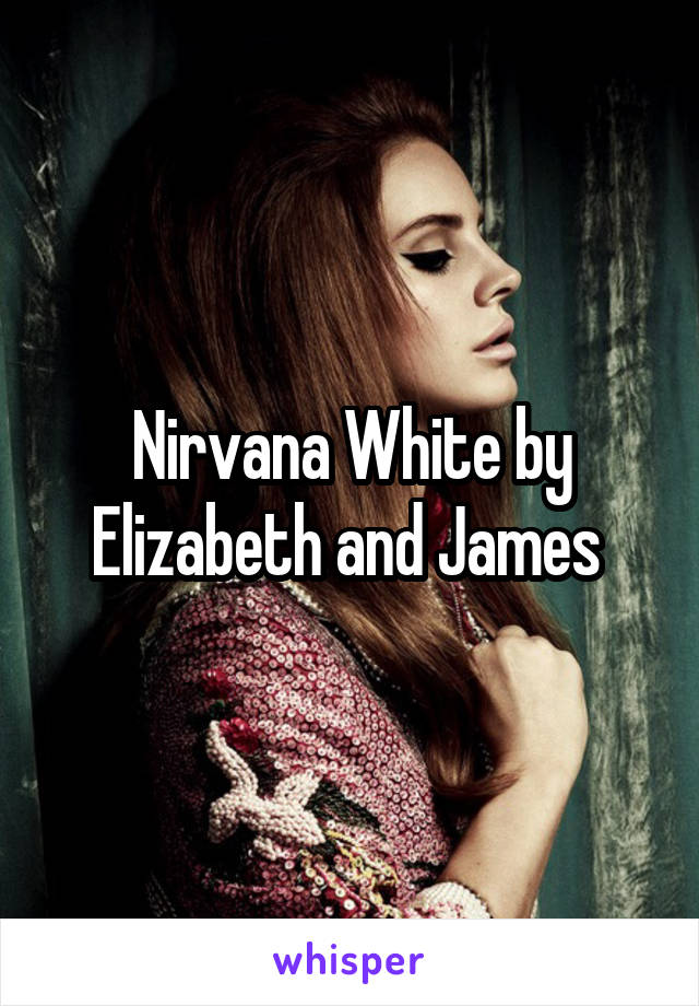 Nirvana White by Elizabeth and James 
