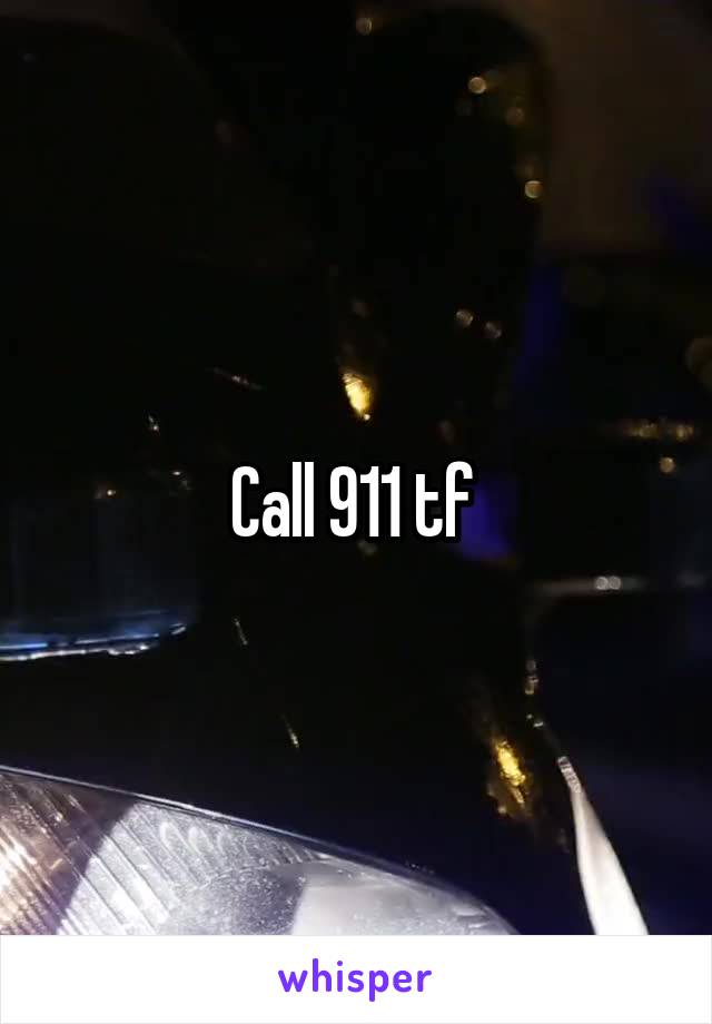 Call 911 tf 