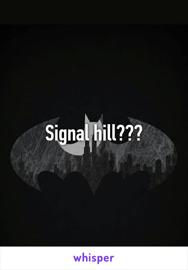 Signal hill???