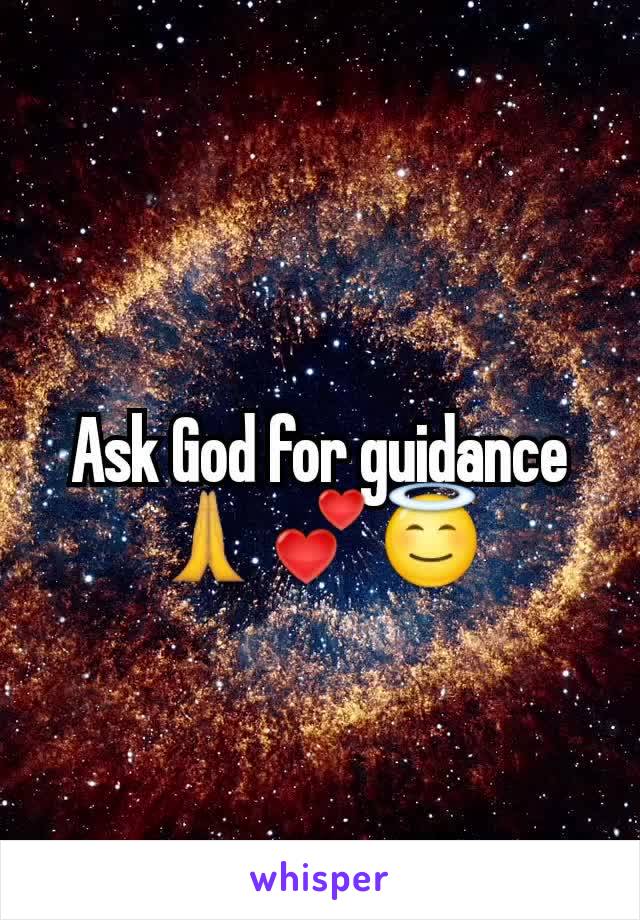 Ask God for guidance
🙏💕😇