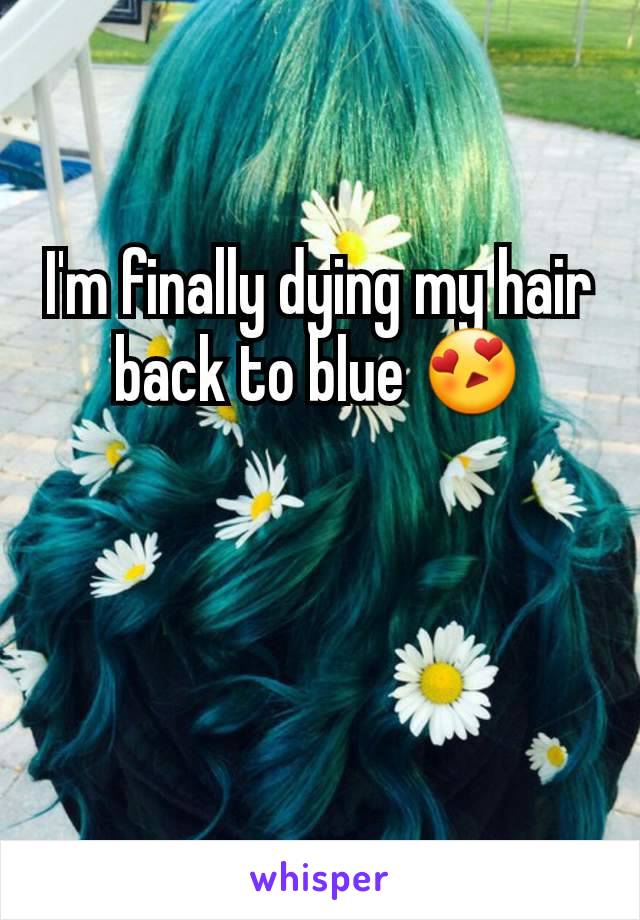 I'm finally dying my hair back to blue 😍