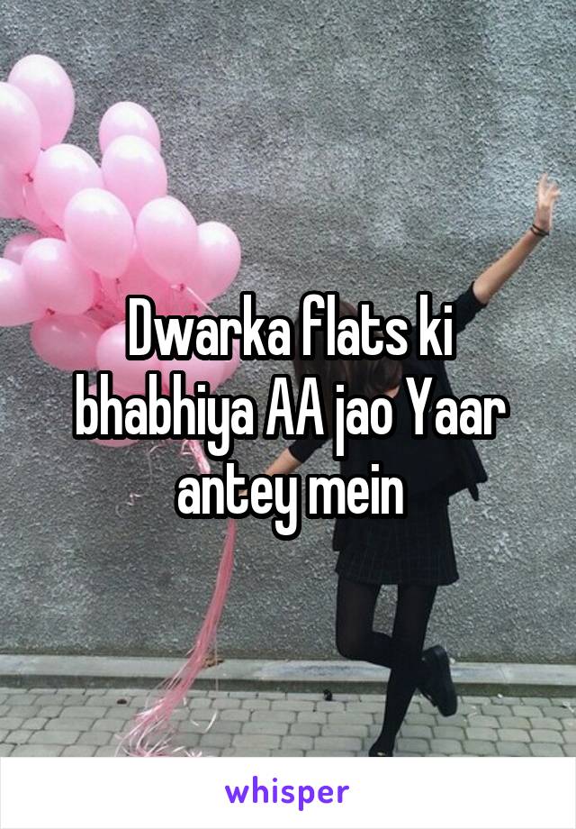 Dwarka flats ki bhabhiya AA jao Yaar antey mein