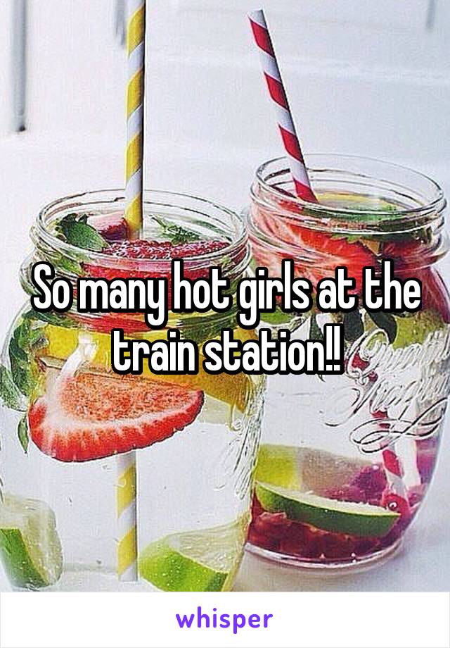 So many hot girls at the train station!!