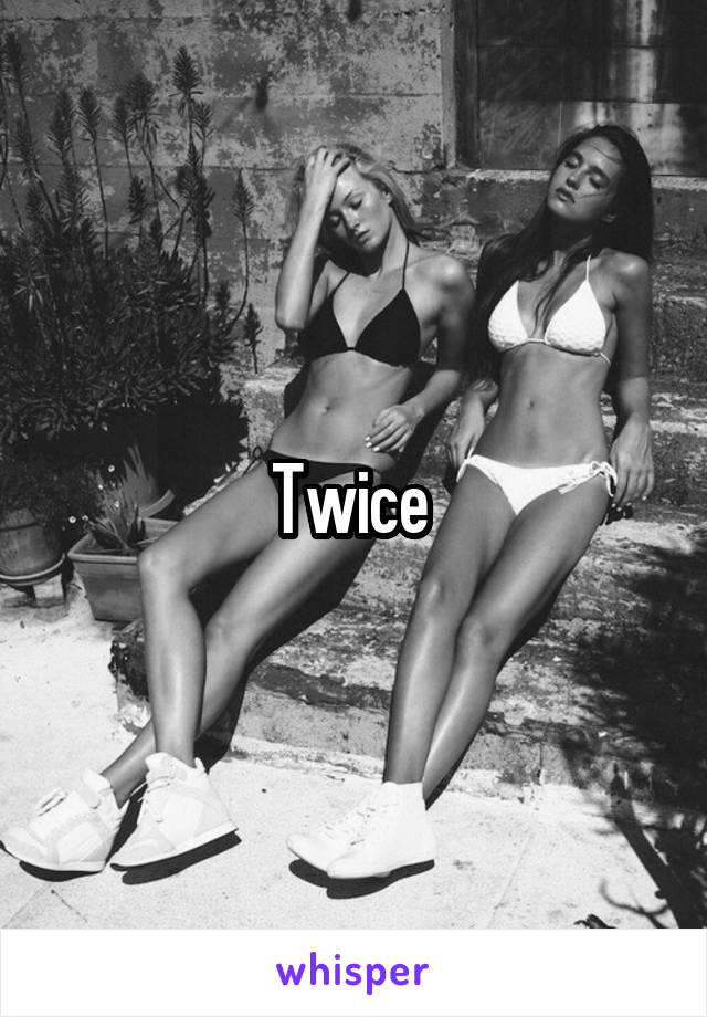 Twice 