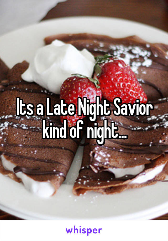 Its a Late Night Savior kind of night...