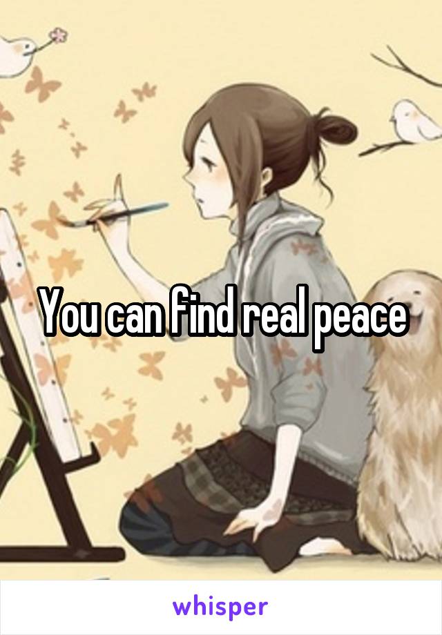 You can find real peace