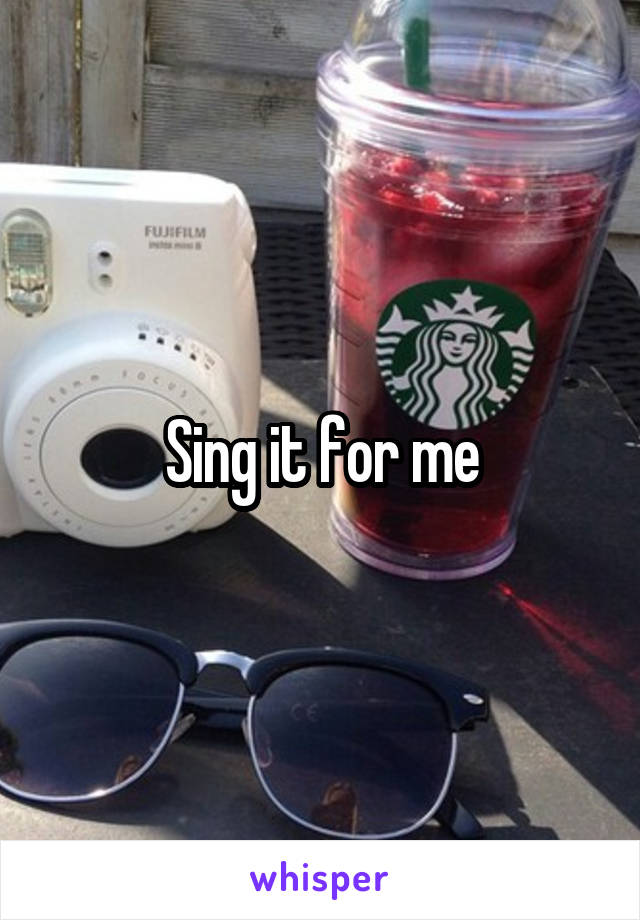 Sing it for me