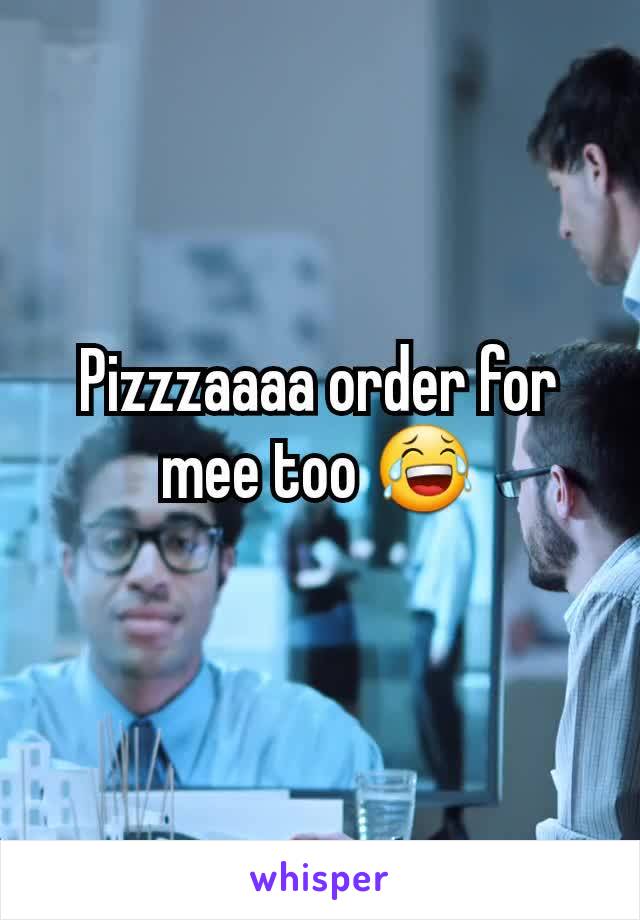 Pizzzaaaa order for mee too 😂