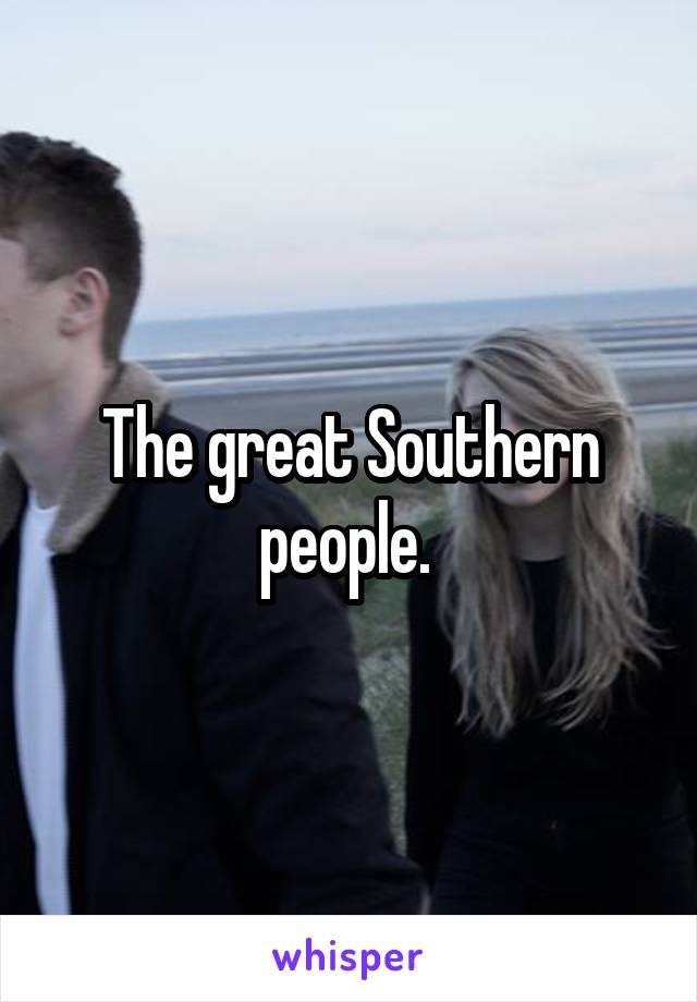 The great Southern people. 