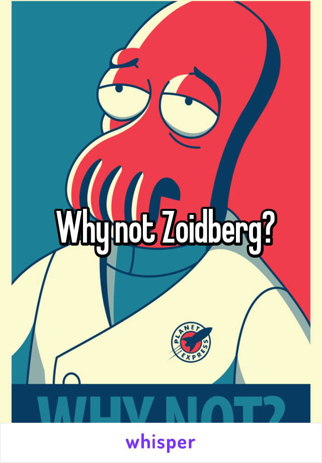  Why not Zoidberg?