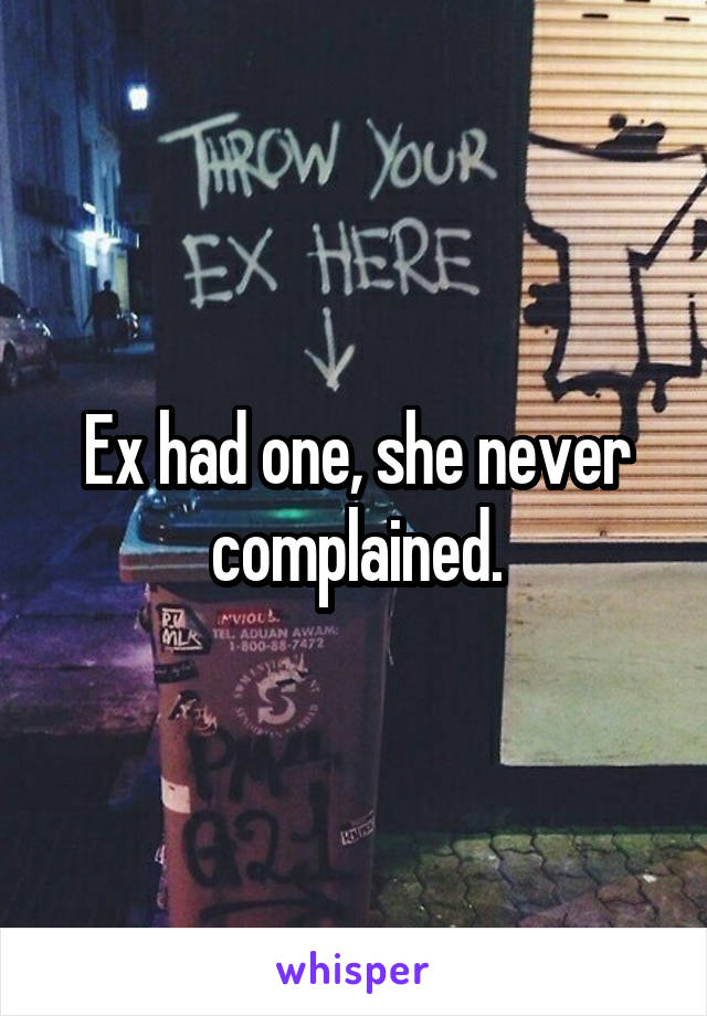 Ex had one, she never complained.
