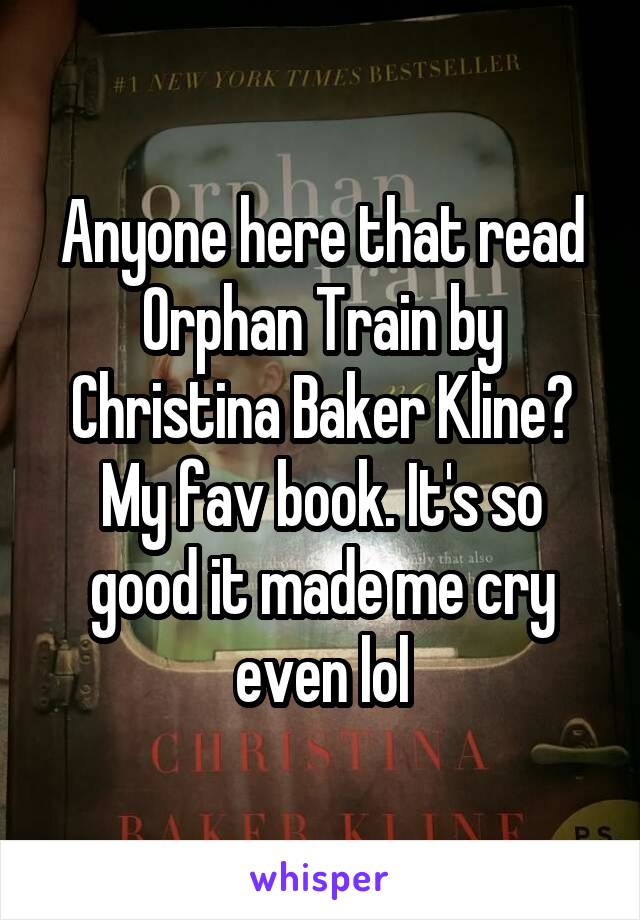 Anyone here that read Orphan Train by Christina Baker Kline?
My fav book. It's so good it made me cry even lol