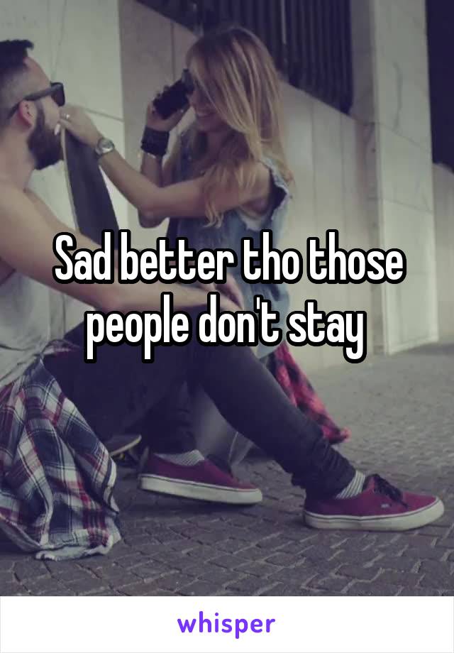 Sad better tho those people don't stay 
