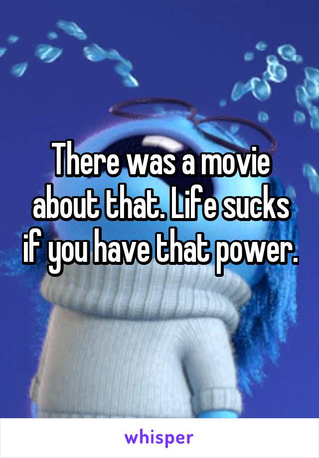 There was a movie about that. Life sucks if you have that power. 