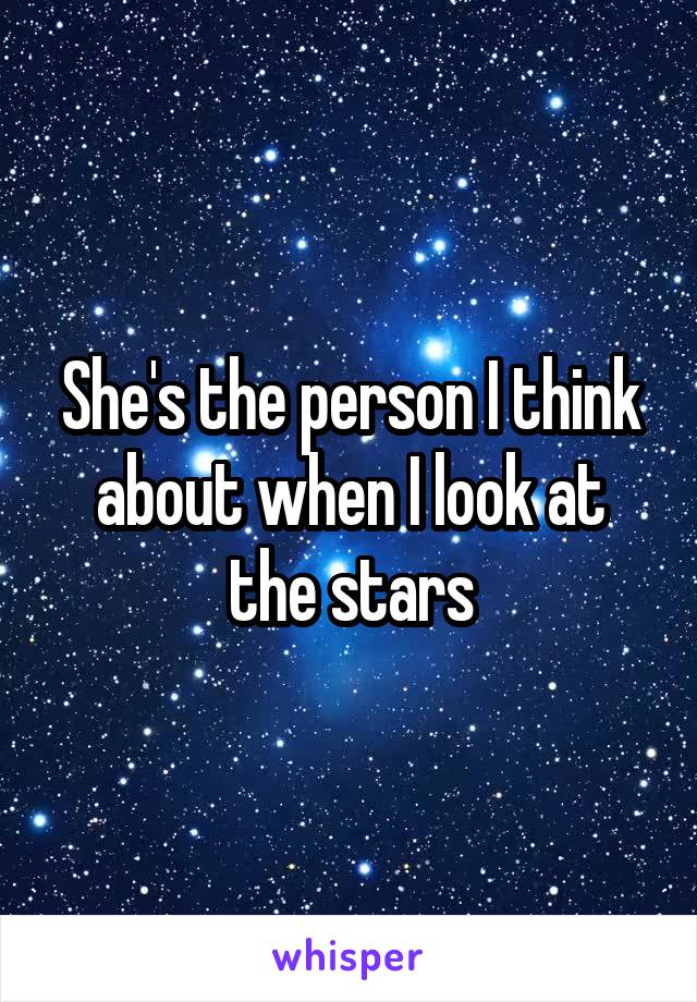 She's the person I think about when I look at the stars