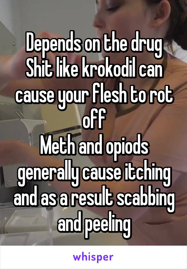 Depends on the drug
Shit like krokodil can cause your flesh to rot off
Meth and opiods generally cause itching and as a result scabbing and peeling