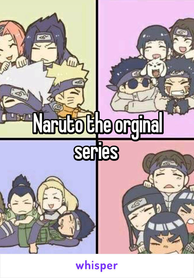 Naruto the orginal series 