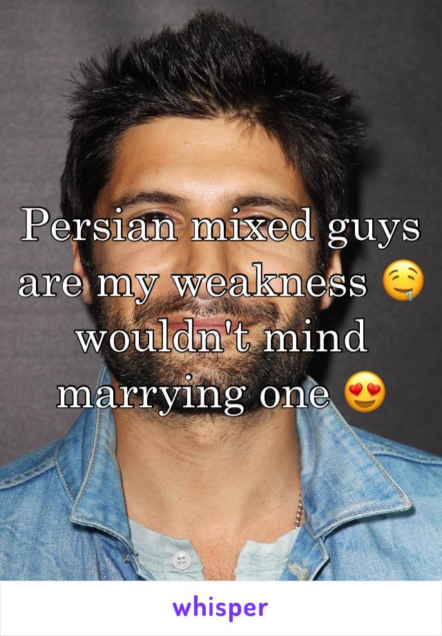 Persian mixed guys are my weakness 🤤 wouldn't mind marrying one 😍