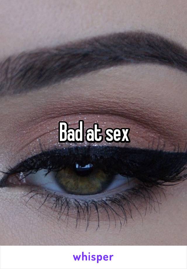 Bad at sex