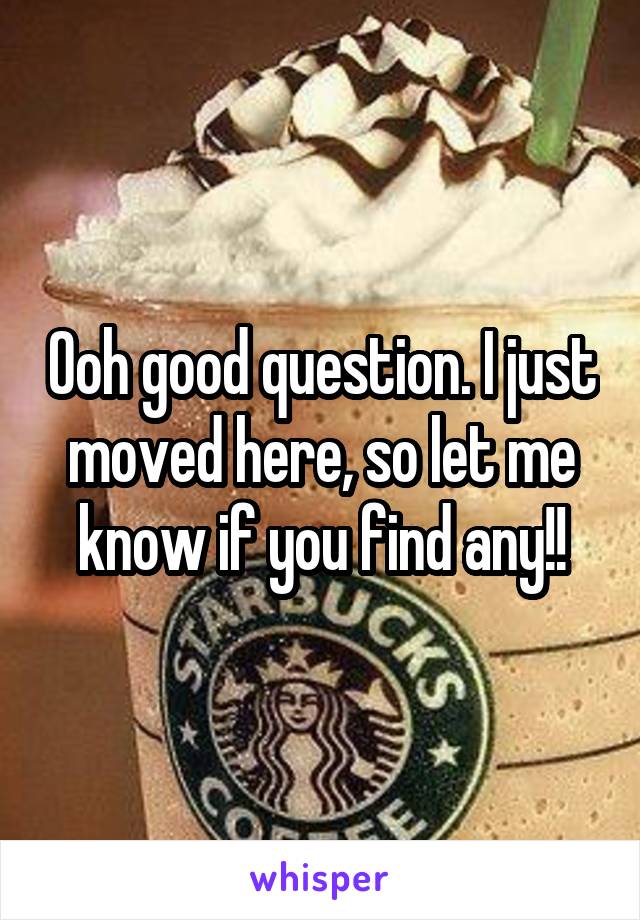 Ooh good question. I just moved here, so let me know if you find any!!