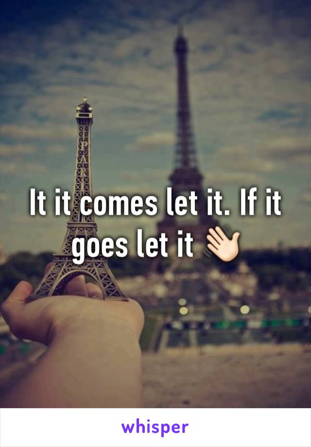 It it comes let it. If it goes let it 👋🏻