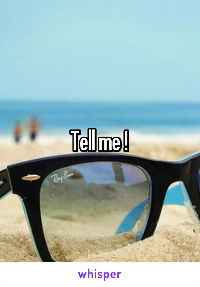 Tell me ! 