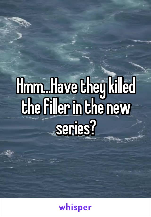 Hmm...Have they killed the filler in the new series?