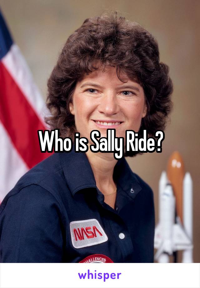 Who is Sally Ride?