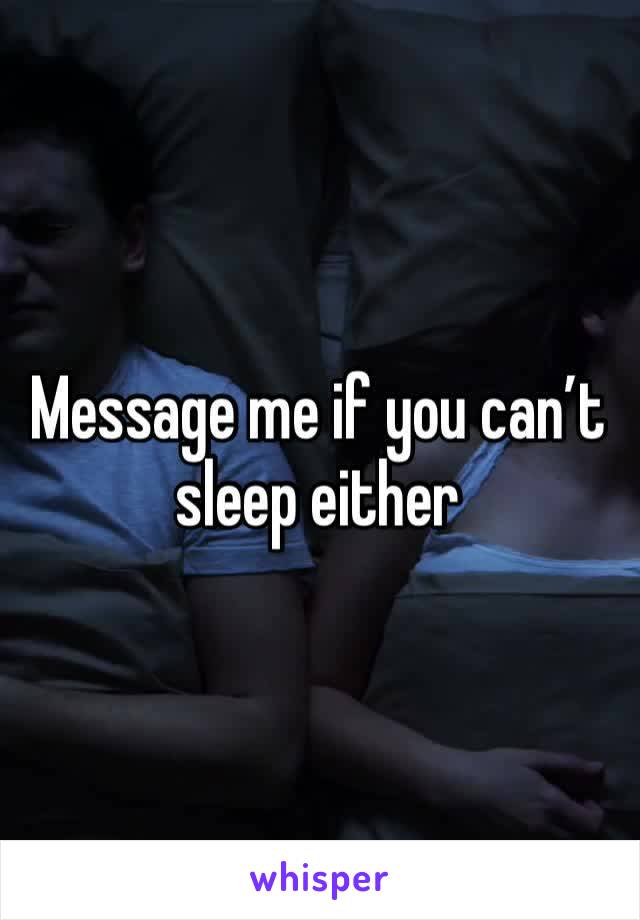 Message me if you can’t sleep either 