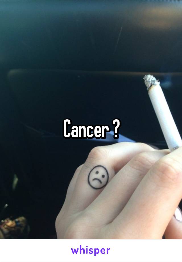 Cancer ?